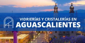 Vidrios y cristales en Aguascalientes